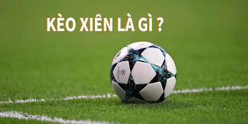Soi Keo Xien 1 Tổng hợp thông tin cơ bản để biết thuật ngữ soi kèo xiên
