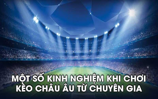 keo Chau au 3 Một số kinh nghiệm khi chơi kèo châu Âu từ chuyên gia