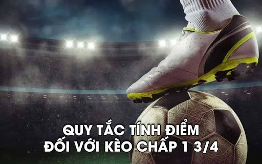 keo chap 1 3.4 2 Quy tắc tính điểm đối với kèo chấp 1 3/4