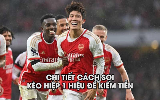 keo hiep 1 2 Chi tiết cách soi kèo hiệp 1 hiệu để kiếm tiền